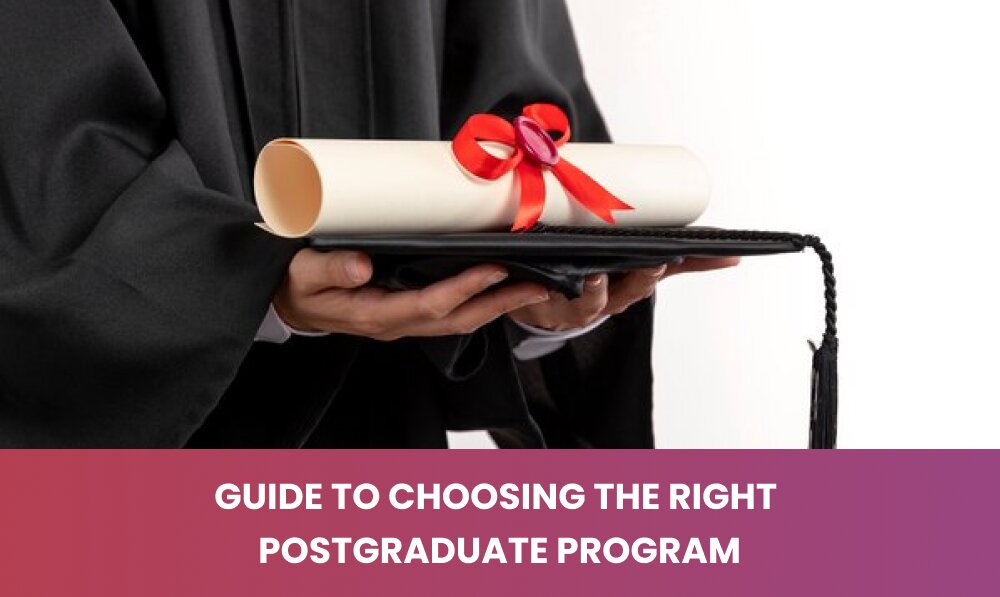 Expert Tips To Choosing the Right Postgraduate Program